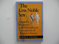 The less noble sex : scientific, religious, and philosophical conceptions of woman's nature