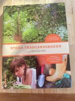 Stora tr&auml;dg&aring;rdsboken - praktiska r&aring;d : besk&auml;rning, den f&ouml;rsta tr&auml;dg&aring;rden, buskar & tr&auml;d, skadedjur & v&auml;xtsjukdomar