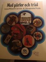 Med p&auml;rlor och tr&aring;d : tr&auml;dning och broderi, v&auml;vning och makram&eacute;, stickning och virkning