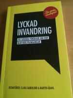 Lyckad invandring : tio svenska forskare om hur man n&aring;r framg&aring;ngar