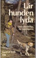L&auml;r hunden lyda : enkla dressyrtips f&ouml;r hund&auml;garen