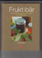 Frukt och b&auml;r : 100 recept p&aring; sylt, saft, marmelad och inl&auml;ggningar