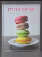 Makroner : l&auml;ckra, lyxiga och oemotst&aring;ndliga