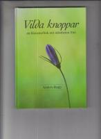Vilda knoppar : en blomsterbok om sk&ouml;nheten f&ouml;re