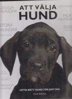 Att v&auml;lja hund : hitta r&auml;tt hund f&ouml;r just dig
