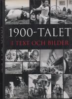 1900-talet i text och bilder : &aring;r efter &aring;r, m&aring;nad efter m&aring;nad