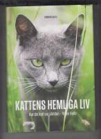 Kattens hemliga liv : hur din katt ser p&aring; v&auml;rlden