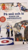 P&aring; sn&ouml; och is : boken om vinterspelen : fr&aring;n Chamonix 1924 till Vancouver 2010