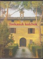 Toskansk kokbok : Recept och ber&auml;ttelser fr&aring;n matlagningskurser i Toscana