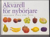 Akvarell f&ouml;r nyb&ouml;rjare : tekniken steg f&ouml;r steg