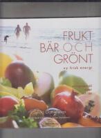 Frukt, b&auml;r & gr&ouml;nt : ny frisk energi : n&auml;ringsinneh&aring;ll, recept och tips