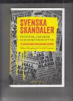 Svenska skandaler : fittstim, j&auml;rnr&ouml;r och doktorshattar. 117 avsl&ouml;janden som skakade Sverige