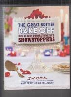 The great British bake off : how to turn everyday bakes into showstoppers