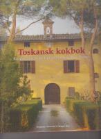 Toskansk kokbok - recept och ber&auml;ttelser fr&aring;n matlagningskurser i Toscana