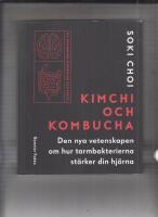 Kimchi och Kombucha : den nya vetenskapen om hur tarmbakterierna st&auml;rker din hj&auml;rna