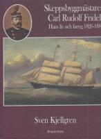 Skeppsbyggm&auml;staren Carl Rudolf Fridell : hans liv och fartyg 1826-1885