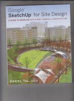 Google SketchUp for Site Design: A Guide to Modeling Site Plans, Terrain an