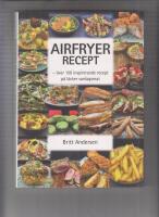 Airfryer recept : över 100 inspirerande recept på läcker vardagsmat