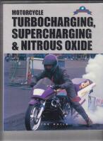 Motorcycle turbocharging, supercharging & nitrous oxide - a complete guide to forced induction and its use on modern motorcycle engines