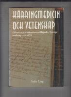 K&auml;rringmedicin och vetenskap : l&auml;kare och kvacksalverianklagade i Sverige omkring 1770-1870 = Old wives' remedies and science : physicians and so-called quacks in Sweden, 1770 to 1870