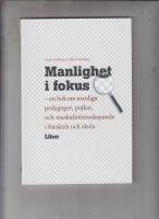 Manlighet i fokus - en bok om manliga pedagoger, pojkar och maskulinitetsskapande i förskola och skola