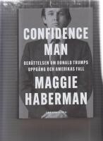 Confidence man : ber&auml;ttelsen om Donald Trumps uppg&aring;ng och Amerikas fall