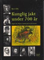 Kunglig jakt under 700 &aring;r. &Auml;lgjakt fr&aring;n Magnus Ladul&aring;s till CarlXVI Gustaf
