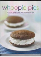 Whoopie pies : l&auml;ckra bakverk f&ouml;r alla tillf&auml;llen