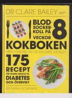 Blodsockerkoll p&aring; 8 veckor : kokboken - 175 recept f&ouml;r snabba resultat p&aring; diabetes och &ouml;vervikt