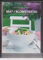 Mat i blomstertid : 70 recept f&ouml;r v&aring;rens och sommarens fester