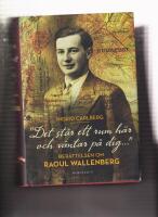"Det st&aring;r ett rum h&auml;r och v&auml;ntar p&aring; dig ..."  : ber&auml;ttelsen om Raoul Wallenberg
