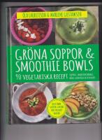Gr&ouml;na soppor & smoothie bowls : 90 vegetariska recept