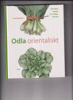 Odla orientaliskt : gr&ouml;nsaker, kryddor och odlingsmetoder