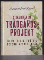 Stora boken om tr&auml;dg&aring;rdsprojekt : sten, tegel, tr&auml;, pil, betong, metall, glas