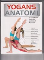 Yogans anatomi : 75 &ouml;vningar som ger maximalt resultat