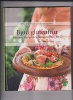 Bjud glutenfritt - f&ouml;rr&auml;tter, huvudr&auml;tter, desserter och br&ouml;d