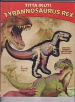 Titta inuti Tyrannosaurus rex : Utforska v&auml;rldens mest &ouml;k&auml;nda dinosaurie!