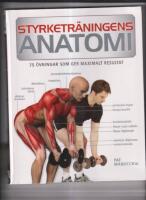 Styrketr&auml;ningens anatomi : [75 &ouml;vningar som ger maximalt resultat]