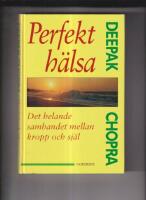 Perfekt h&auml;lsa : Det helande sambandet mellan kropp och sj&auml;l