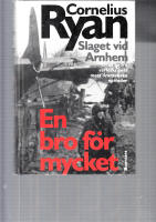 SLAGET VID ARNHEM  EN BRO F&Ouml;R MYCKET
