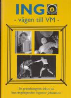 INGO - v&auml;gen till VM : en pressfotografs fokus p&aring; boxningslegenden Ingemar Johansson