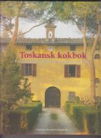 Toskansk kokbok : Recept och ber&auml;ttelser fr&aring;n matlagningskurser i Toscana