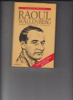 Raoul Wallenberg : diplomat, k&auml;mpe, samarit - och martyr