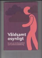 V&aring;ldsamt osynligt : en bok om brottsutsatthet och funktionsneds&auml;ttning