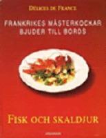 Fisk och skaldjur Frankrikes m&auml;sterkockar bjuder till bords