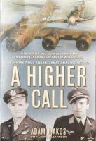 A Higher Call: An Incredible True Story of Combat and Chivalry in the War-Torn Skies of World War II