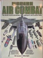 Modern air combat : the aircraft, tactics and weapons employed in aerial warfare today