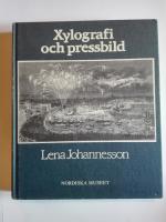 Xylografi och pressbild : bidrag till tr&auml;gravyrens och till den svenska bildjournalistikens historia = [Wood-engraving and newspaper illustration] : [a contribution to the histories of wood-engraving and of Swedish press illustration during the nineteenth