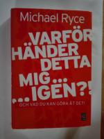 Varf&ouml;r h&auml;nder detta mig ... igen ?! : och vad du kan g&ouml;ra &aring;t det!