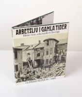 Arbetsliv i gamla tider. Bilder fr&aring;n sekelskiftets Sverige
